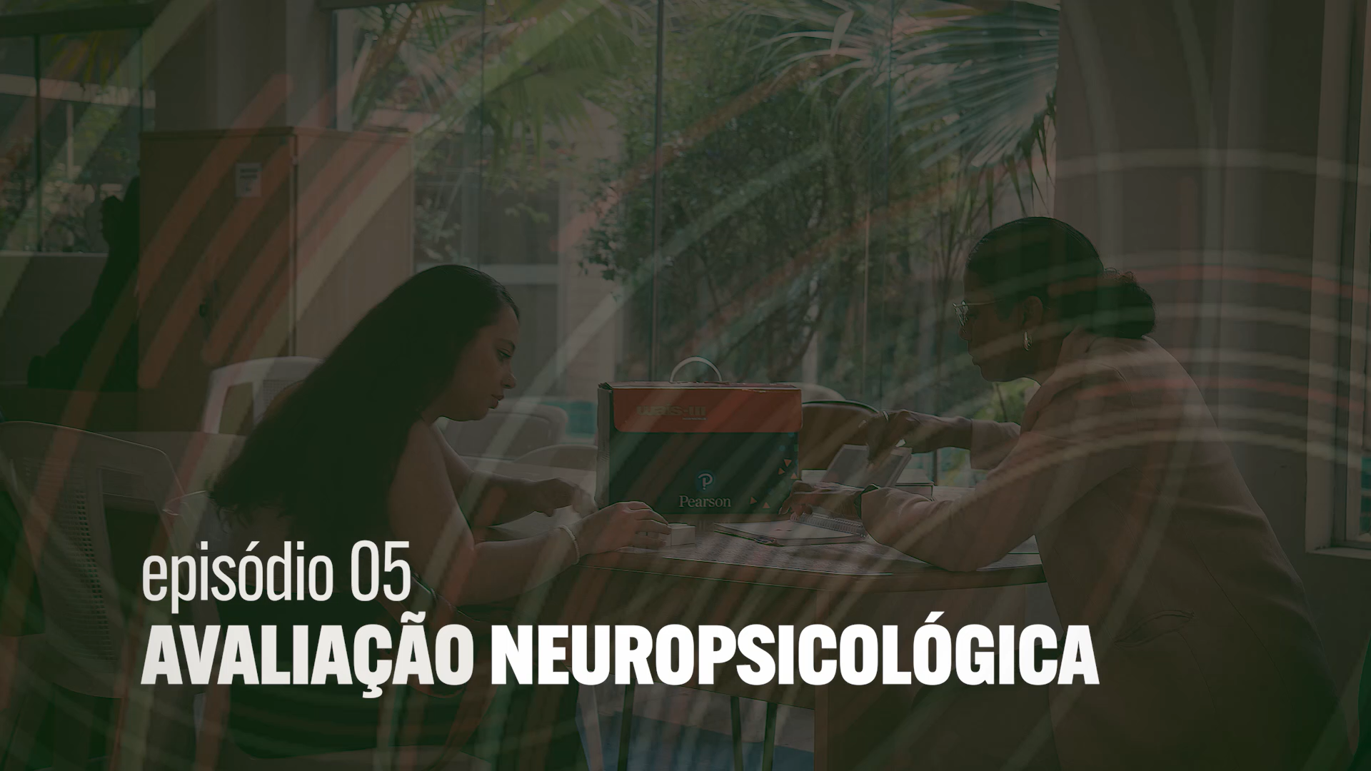 Episódio 5 | Avaliação Neuropsicológica